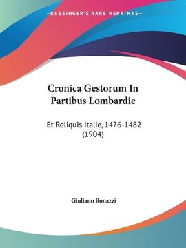 portada Cronica Gestorum In Partibus Lombardie: Et Reliquis Italie, 1476-1482 (1904) (in Italian)