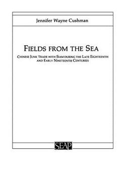 portada fields from the sea: chinese junk trade with siam during the late eighteenth and early nineteenth century (in English)