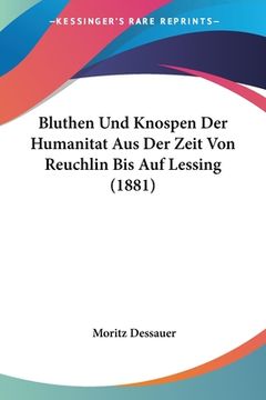 portada Bluthen Und Knospen Der Humanitat Aus Der Zeit Von Reuchlin Bis Auf Lessing (1881) (in German)