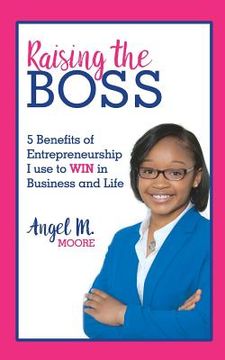 portada Raising The Boss: 5 Benefits of Entrepreneurship to WIN in Business and Life (in English)