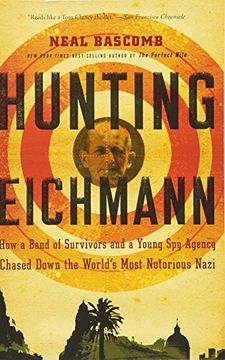 portada Hunting Eichmann: How a Band of Survivors and a Young spy Agency Chased Down the World's Most Notorious Nazi (en Inglés)