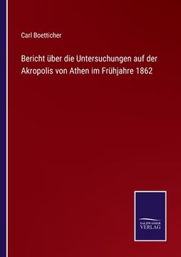 portada Bericht über die Untersuchungen auf der Akropolis von Athen im Frühjahre 1862 (en Alemán)