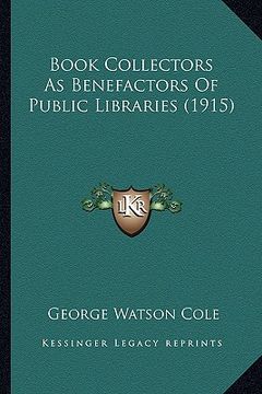 portada book collectors as benefactors of public libraries (1915) (in English)