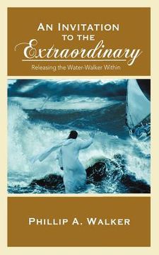 portada an invitation to the extraordinary: releasing the water-walker within