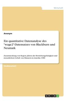 portada Ein quantitative Datenanalyse des wage2-Datensatzes von Blackburn und Neumark: Zusammenhang von Region, Jahren der Betriebszugehörigkeit und monatlich