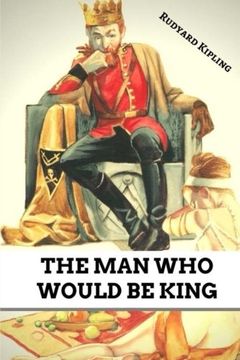 acelerador Previsión Acelerar Libro The Man Who Would be King, Rudyard Kipling, ISBN 9781981682119.  Comprar en Buscalibre