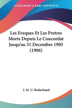 portada Les Eveques Et Les Pretres Morts Depuis Le Concordat Jusqu'au 31 Decembre 1905 (1906) (en Francés)