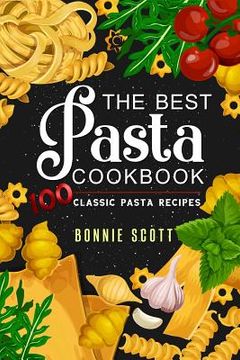 portada The Best Pasta Cookbook: 100 Classic Pasta Recipes (en Inglés)