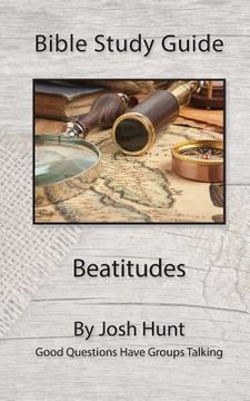 portada Bible Study Guide -- Beatitudes: Good Questions Have Groups Talking