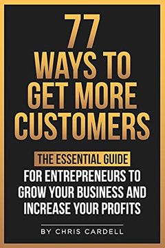 portada 77 Ways to get More Customers - the Essential Guide for Entrepreneurs to Grow Your Business and Increase Your Profits (in English)