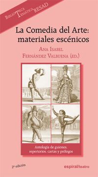 portada La Comedia del Arte: Materiales Escénicos: Antología de Guiones, Repertorios, Cartas y Prólogos: 312 (Espiral (in Spanish)