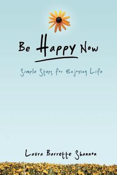 portada be happy now: simple steps for enjoying life