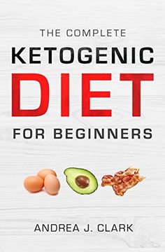 portada The Complete Ketogenic Diet for Beginners: The Ultimate Guide to Living the Keto Lifestyle (en Inglés)