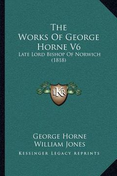 portada the works of george horne v6: late lord bishop of norwich (1818) (in English)