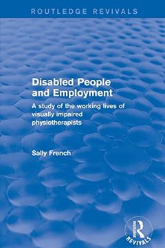 portada Disabled People and Employment: A Study of the Working Lives of Visually Impaired Physiotherapists (Routledge Revivals) (en Inglés)