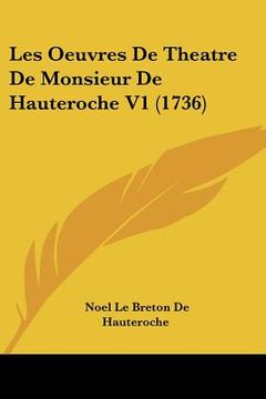 portada les oeuvres de theatre de monsieur de hauteroche v1 (1736) (en Inglés)