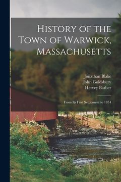 portada History of the Town of Warwick, Massachusetts: From Its First Settlement to 1854 (in English)