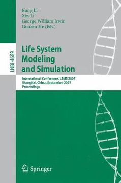 portada life system modeling and simulation: international conference, lsms 2007 shanghai, china, september 14-17, 2007 proceedings