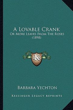portada a lovable crank: or more leaves from the roses (1898) (in English)