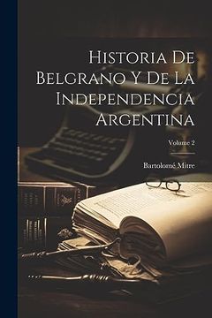 portada Historia de Belgrano y de la Independencia Argentina; Volume 2 (in Spanish)