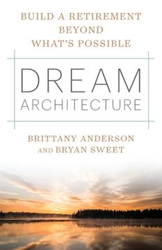 portada Dream Architecture: Build a Retirement Beyond What's Possible (en Inglés)