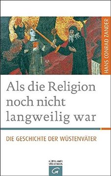 portada Als die Religion Noch Nicht Langweilig War: Die Geschichte der Wüstenväter (en Alemán)