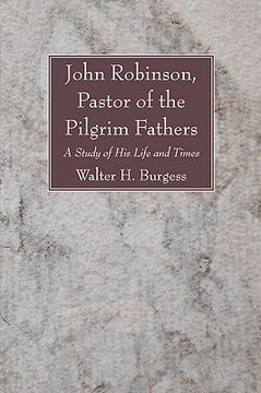 portada john robinson, pastor of the pilgrim fathers: a study of his life and times (en Inglés)