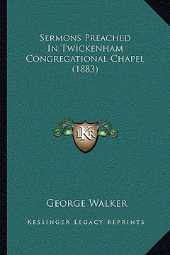 portada sermons preached in twickenham congregational chapel (1883) (en Inglés)