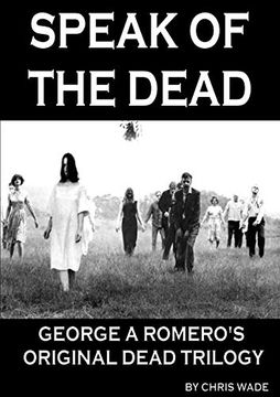 portada Speak of the Dead: George a Romero's Original Dead Trilogy (en Inglés)