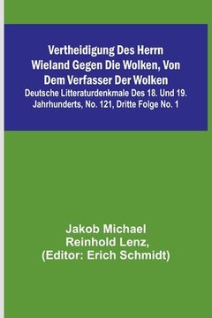 portada Vertheidigung des Herrn Wieland gegen die Wolken, von dem Verfasser der Wolken; Deutsche Litteraturdenkmale des 18. und 19. Jahrhunderts, No. 121, Dri (in German)