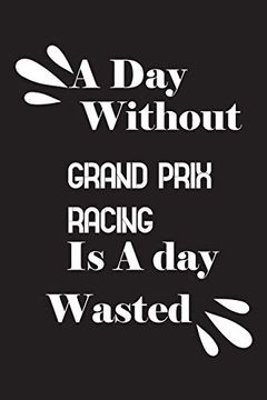 portada A day Without Grand Prix Racing is a day Wasted (en Inglés)