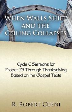 portada when walls shift and the ceiling collapses: gospel sermons for proper 23 through thanksgiving, cycle c (en Inglés)