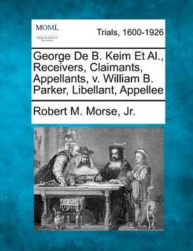 portada george de b. keim et al., receivers, claimants, appellants, v. william b. parker, libellant, appellee