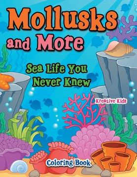 portada Mollusks and More: Sea Life You Never Knew Coloring Book (en Inglés)