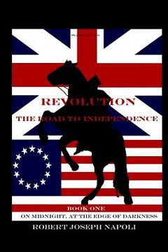 portada Revolution The Road to Independence Volume One: Volume One: On Midnight, At the Edge of Darkness (in English)