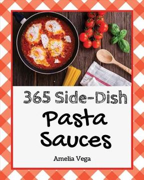portada Pasta Sauces 365: Enjoy 365 Days with Amazing Pasta Sauce Recipes in Your Own Pasta Sauce Cookbook! [book 1] (in English)