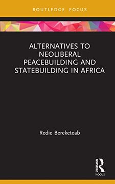 portada Alternatives to Neoliberal Peacebuilding and Statebuilding in Africa (Routledge Studies in African Development) (en Inglés)
