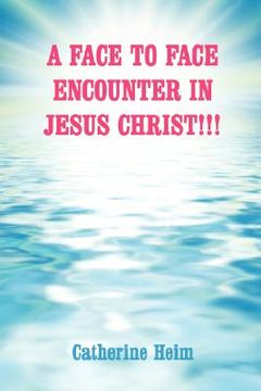 portada a face to face encounter in jesus christ!!! (en Inglés)
