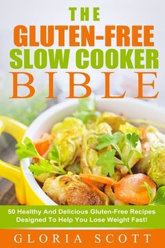 portada Gluten-Free Slow Cooker Made Easy: 50 Healthy And Delicious Gluten-Free Recipes Anyone Can Make (en Inglés)