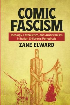 Comic Fascism: Ideology, Catholicism, and Americanism in Italian Children’S Periodicals (Studies in Comics and Cartoons)