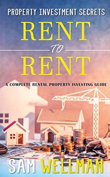 portada Property Investment Secrets - Rent to Rent: A Complete Rental Property Investing Guide: Using Hmo’S and Sub-Letting to Build a Passive Income and Achieve Financial Freedom From Real Estate, uk (en Inglés)