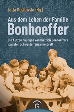 portada Aus dem Leben der Familie Bonhoeffer: Die Aufzeichnungen von Dietrich Bonhoeffers Jüngster Schwester Susanne Dreß (en Alemán)