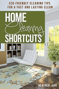 portada Home Cleaning Shortcuts: Eco-Friendly Cleaning Tips for a Fast and Lasting Clean (en Inglés)