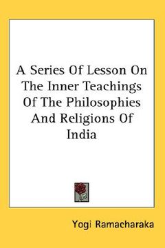portada a series of lesson on the inner teachings of the philosophies and religions of india