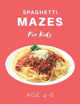 portada Spaghetti Mazes For Kids Age 4-6: 40 Brain-bending Challenges, An Amazing Maze Activity Book for Kids, Best Maze Activity Book for Kids
