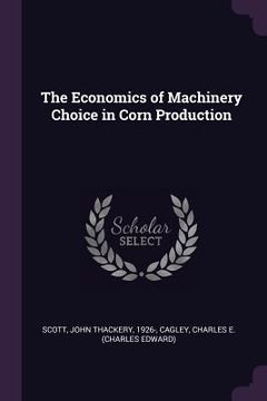 portada The Economics of Machinery Choice in Corn Production (en Inglés)