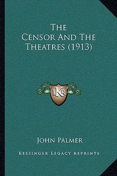 portada the censor and the theatres (1913) the censor and the theatres (1913) (in English)