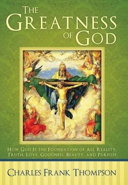 portada The Greatness of God: How God Is the Foundation of All Reality, Truth, Love, Goodness, Beauty, and Purpose (en Inglés)