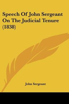 portada speech of john sergeant on the judicial tenure (1838) (en Inglés)