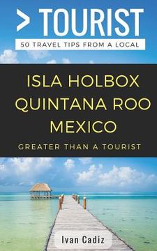 portada GREATER THAN A TOURIST - Isla Holbox Quintana Roo Mexico: 50 Travel Tips from a Local (en Inglés)